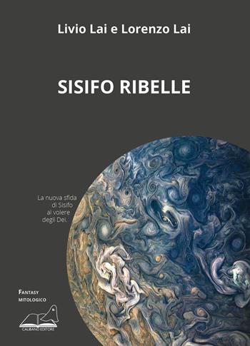Sisifo ribelle - Livio Lai, Lorenzo Lai - Libro Calibano 2026 | Libraccio.it
