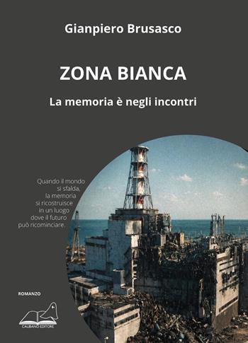 Zona bianca. La memoria è negli incontri - Gianpiero Brusasco - Libro Calibano 2026 | Libraccio.it