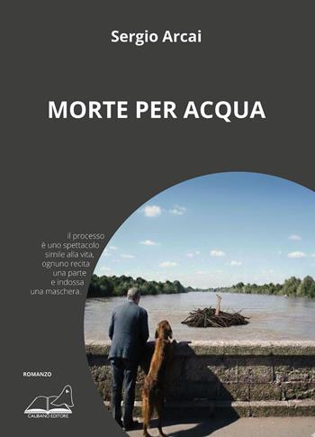 Morte per acqua - Sergio Arcai - Libro Calibano 2026 | Libraccio.it