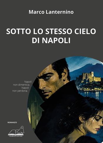 Sotto lo stesso cielo di Napoli - Marco Lanternino - Libro Calibano 2026 | Libraccio.it