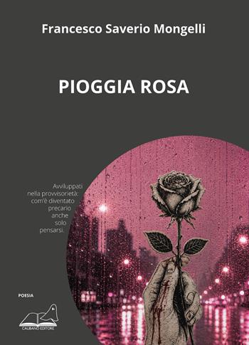 Pioggia rosa - Francesco Saverio Mongelli - Libro Calibano 2026 | Libraccio.it