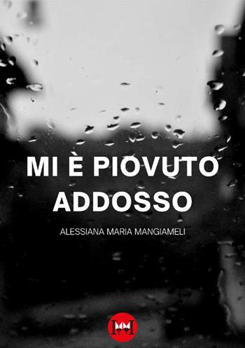 Mi è piovuto addosso - Alessiana Mangiameli - Libro Ivvi 2024, Poesia | Libraccio.it