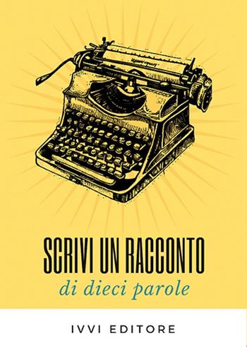 Scrivi un racconto di dieci parole  - Libro Ivvi 2024, Corali | Libraccio.it