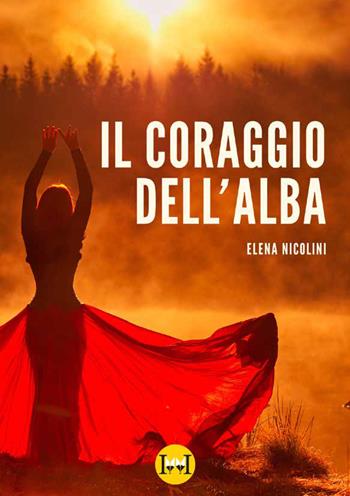 Il coraggio dell'alba - Elena Nicolini - Libro Ivvi 2025, Narrativa | Libraccio.it