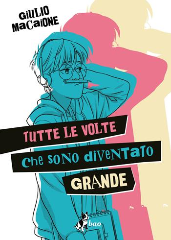 Tutte le volte che sono diventato grande - Giulio Macaione - Libro Bao Publishing 2025 | Libraccio.it