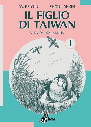 Il figlio di Taiwan. Vita di Tsai Kunlin. Vol. 1 - Yu Peiyun, Zhou Jianxin - Libro Bao Publishing 2025 | Libraccio.it