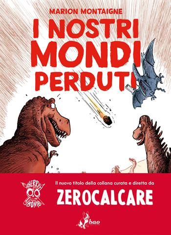 I nostri mondi perduti - Marion Montaigne - Libro Bao Publishing 2025 | Libraccio.it