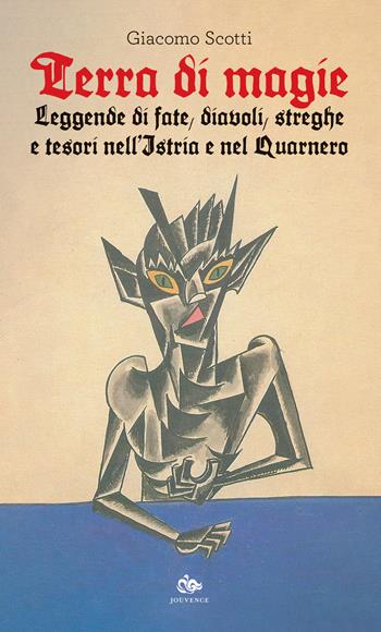 Terra di magie. Leggende di fate, diavoli, streghe e tesori nell'Istria e nel Quarnero - Giacomo Scotti - Libro Editoriale Jouvence 2024, Finzioni | Libraccio.it