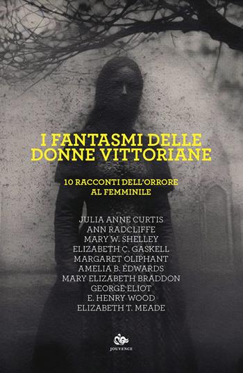 I fantasmi delle donne vittoriane. 10 racconti dell'orrore al femminile - Mary Shelley, Elizabeth Gaskell - Libro Editoriale Jouvence 2024, Finzioni | Libraccio.it