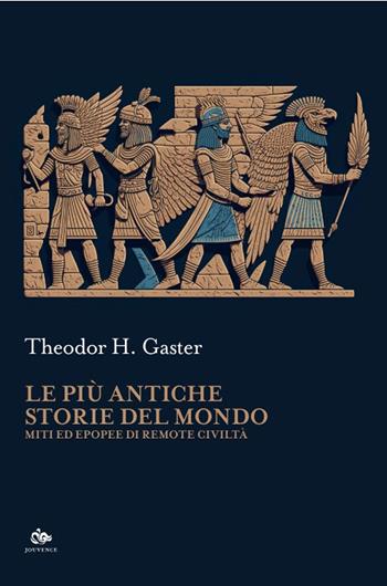Le più antiche storie del mondo. Miti ed epopee di remote civiltà - Theodor H. Gaster - Libro Editoriale Jouvence 2024, Sophia | Libraccio.it