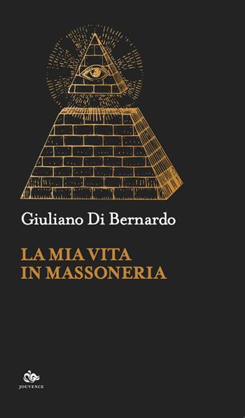 La mia vita in massoneria - Giuliano Di Bernardo - Libro Editoriale Jouvence 2024, Sophia | Libraccio.it