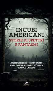 Incubi Americani. Storie Di Spettri E Fantasmi