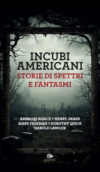 Incubi americani. Storie di spettri e fantasmi - Ambrose Bierce, Henry James, Mary Wilkins Freeman - Libro Editoriale Jouvence 2024, Finzioni | Libraccio.it