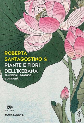 Piante e fiori dell'ikebana. Tradizioni, leggende e curiosità. Nuova ediz. - Roberta Santagostino Kouki - Libro Editoriale Jouvence 2025, Saggi e narrazioni dell'Estremo Oriente | Libraccio.it