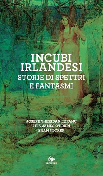 Incubi irlandesi. Storie di spettri e fantasmi - Joseph Sheridan Le Fanu, James O'Brien Fitz, Bram Stoker - Libro Editoriale Jouvence 2025, Finzioni | Libraccio.it