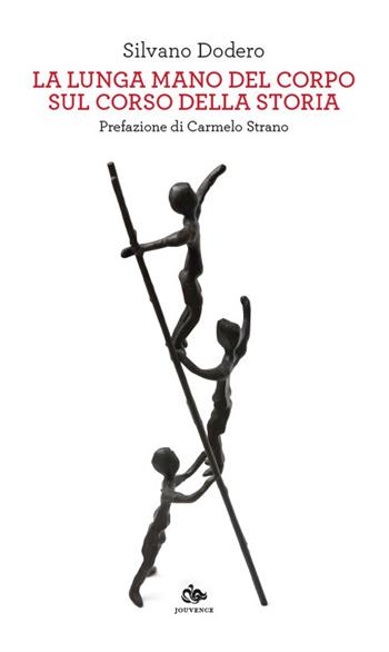 La lunga mano del corpo sul corso della storia - Silvano Dodero - Libro Editoriale Jouvence 2025 | Libraccio.it