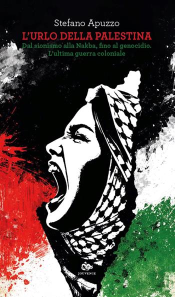L'urlo della Palestina. Dal sionismo alla Nakba, fino al genocidio. L'ultima guerra coloniale - Stefano Apuzzo - Libro Editoriale Jouvence 2026 | Libraccio.it