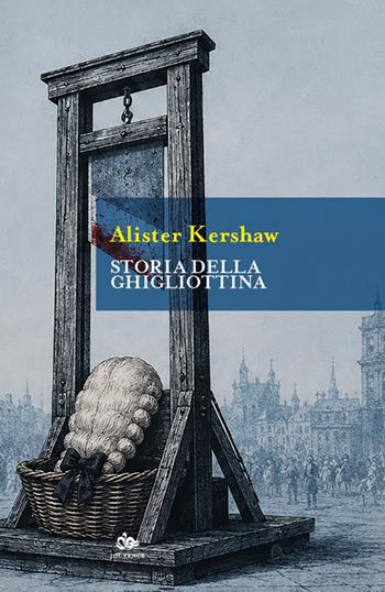 Storia della ghigliottina - Alister Kershaw - Libro Editoriale Jouvence 2026, Historica | Libraccio.it