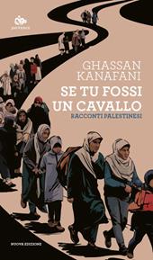 Se tu fossi un cavallo. Racconti palestinesi. Nuova ediz.