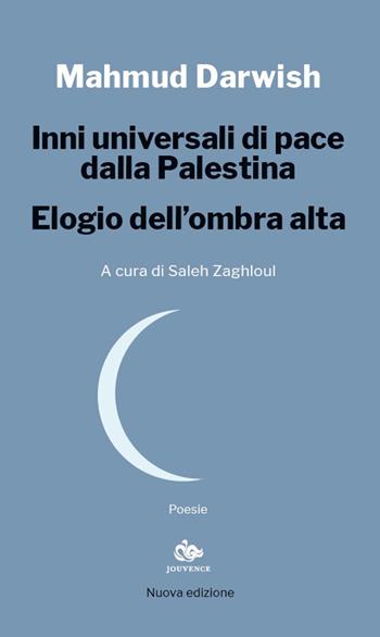 Inni universali di pace dalla Palestina. Elogio dell'ombra alta. Nuova ediz. - Mahmud Darwish - Libro Editoriale Jouvence 2026, Eupalinos | Libraccio.it