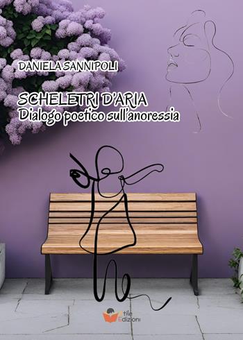 Scheletri d'aria. Dialogo poetico sull’anoressia - Daniela Sannipoli - Libro Atile 2024 | Libraccio.it