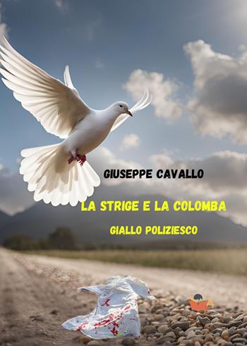 La strige e la colomba - Giuseppe Cavallo - Libro Atile 2024 | Libraccio.it
