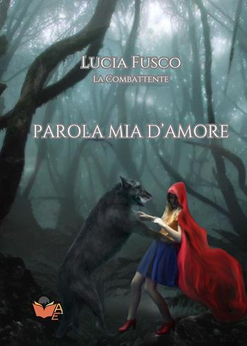 Parola mia d’amore - Lucia Fusco - Libro Atile 2024 | Libraccio.it