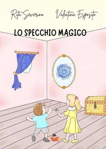 Lo specchio Magico - Rita Severino, Valentina Esposito - Libro Atile 2025 | Libraccio.it