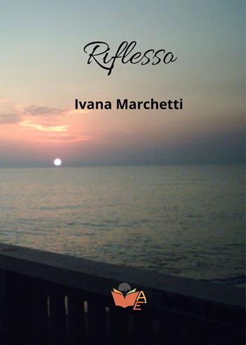 Riflesso - Ivana Marchetti - Libro Atile 2025 | Libraccio.it