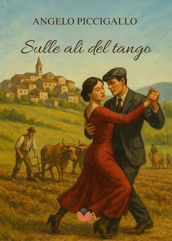 Sulle ali del tango - Angelo Piccigallo - Libro Atile 2025 | Libraccio.it