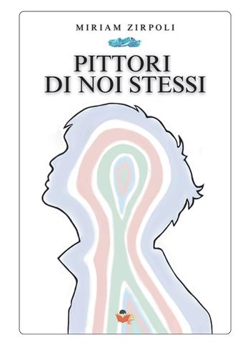 Pittori di noi stessi - Miriam Zirpoli - Libro Atile 2025 | Libraccio.it
