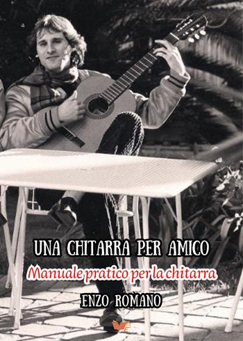 Una chitarra per amico. Manuale pratico per la chitarra - Enzo Romano - Libro Atile 2025 | Libraccio.it