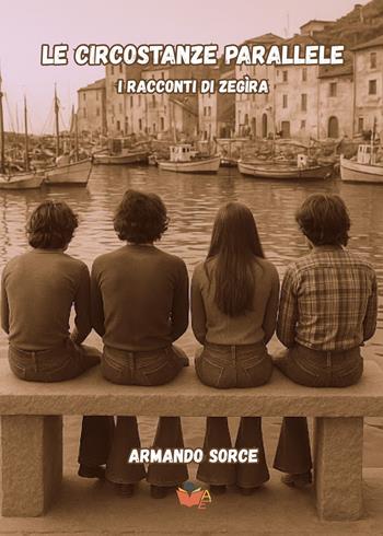 Le circostanze parallele. I racconti di Zegìra - Armando Sorce - Libro Atile 2025 | Libraccio.it