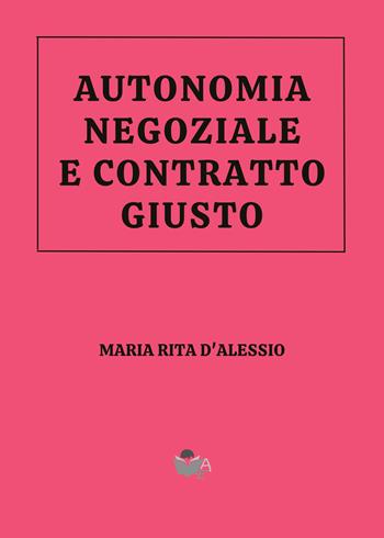 Autonomia negoziale e contratto giusto. Volevo le scarpe con i lacci… - Maria Rita D'Alessio - Libro Atile 2025 | Libraccio.it
