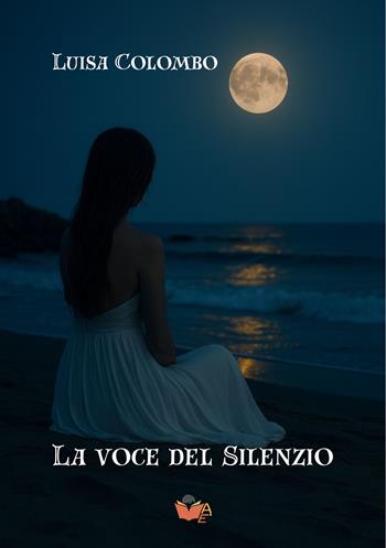 La voce del silenzio - Luisa Colombo - Libro Atile 2025 | Libraccio.it