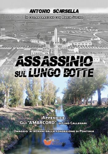 Assassinio sul Lungo Botte - Antonio Scarsella - Libro Atile 2025 | Libraccio.it