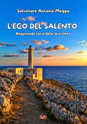 L'eco del Salento. Respirando l'aria della mia terra. Nuova ediz.