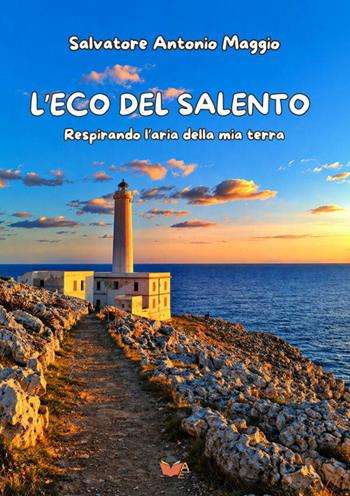 L'eco del Salento. Respirando l'aria della mia terra. Nuova ediz. - Salvatore Antonio Maggio - Libro Atile 2026 | Libraccio.it