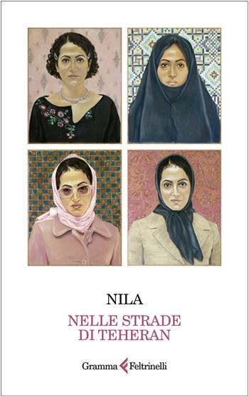 Nelle strade di Teheran - Nila - Libro Gramma Feltrinelli 2024 | Libraccio.it