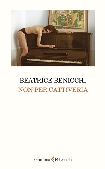 Non per cattiveria - Beatrice Benicchi - Libro Gramma Feltrinelli 2024 | Libraccio.it