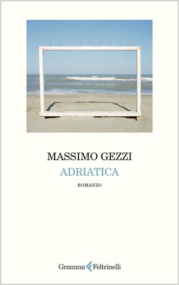 Adriatica - Massimo Gezzi - Libro Gramma Feltrinelli 2025 | Libraccio.it