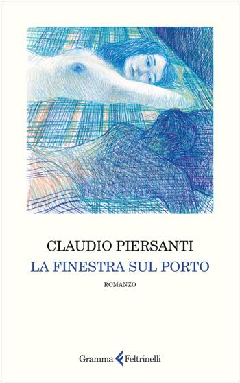 La finestra sul porto - Claudio Piersanti - Libro Gramma Feltrinelli 2025 | Libraccio.it