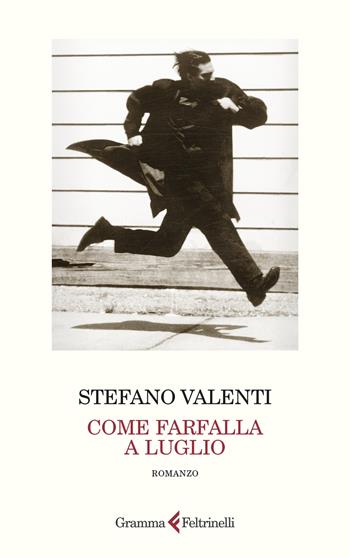 Come farfalla a luglio - Stefano Valenti - Libro Gramma Feltrinelli 2026 | Libraccio.it