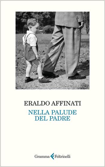 Nella palude del padre - Eraldo Affinati - Libro Gramma Feltrinelli 2026 | Libraccio.it
