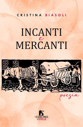 Incanti e mercanti - Cristina Biasoli - Libro Il Cuscino di Stelle 2025 | Libraccio.it