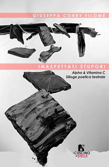 Inaspettati stupori. Alpha & Vitamina C. Silloge poetica teatrale - Giuseppa Corry Filomè - Libro Il Cuscino di Stelle 2025 | Libraccio.it