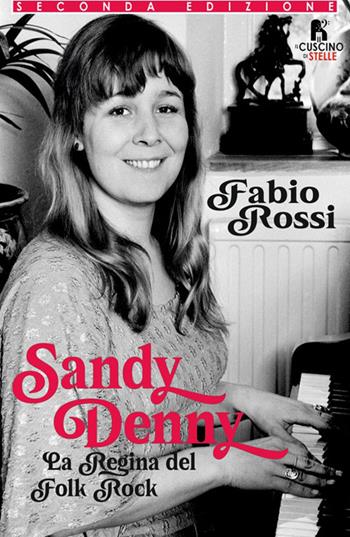 Sandy Denny. La regina del folk rock - Fabio Rossi - Libro Il Cuscino di Stelle 2026 | Libraccio.it