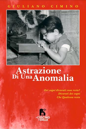 Astrazione di una anomalia - Giuliano Cimino - Libro Il Cuscino di Stelle 2024 | Libraccio.it