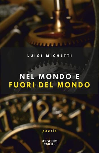 Nel mondo e fuori del mondo - Luigi Michetti - Libro Il Cuscino di Stelle 2025 | Libraccio.it