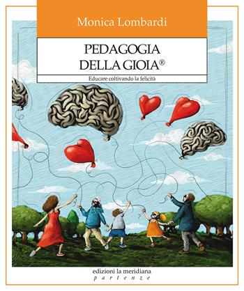 Pedagogia della gioia®. Educare coltivando la felicità - Monica Lombardi - Libro edizioni la meridiana 2024, Partenze... per educare alla pace | Libraccio.it